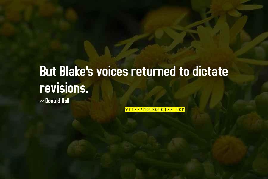 Synnestvedt Quotes By Donald Hall: But Blake's voices returned to dictate revisions. Synnestvedt Quotes By Donald Hall: But Blake's voices returned to dictate revisions.