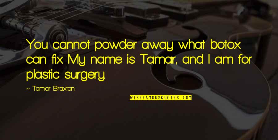 Synnintekij Quotes By Tamar Braxton: You cannot powder away what botox can fix. Synnintekij Quotes By Tamar Braxton: You cannot powder away what botox can fix.