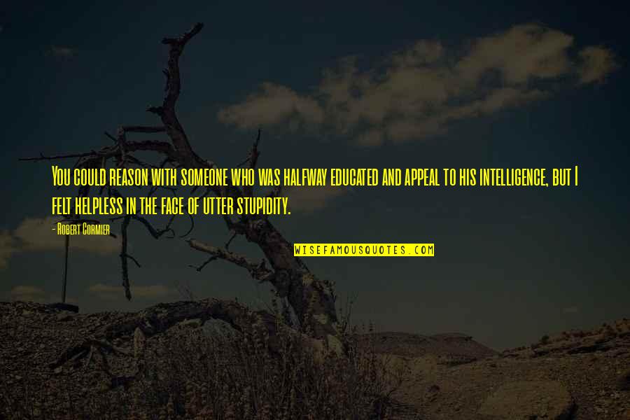 Synnott Imaging Quotes By Robert Cormier: You could reason with someone who was halfway