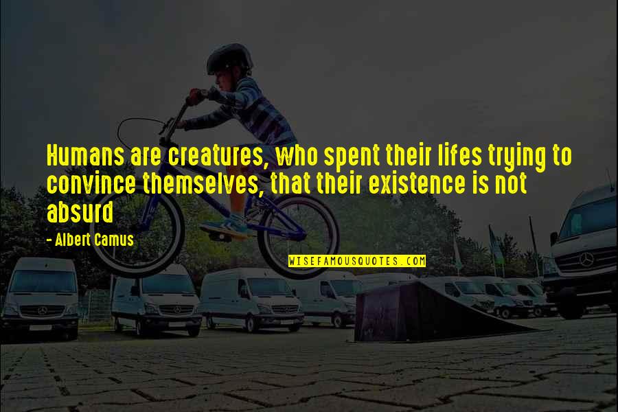 Synodisch Quotes By Albert Camus: Humans are creatures, who spent their lifes trying