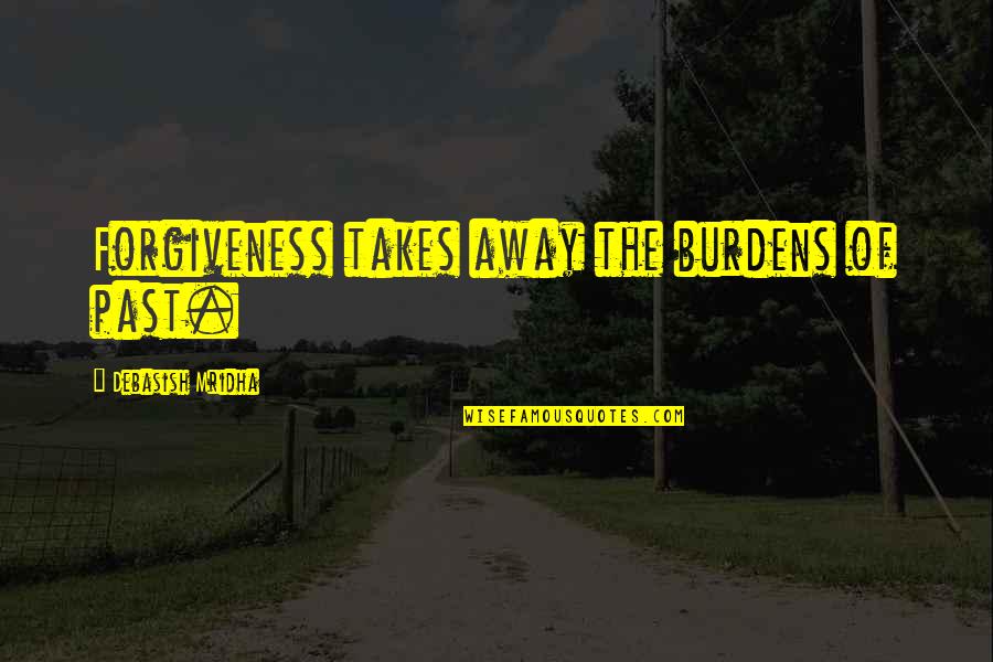 Synonym For Cultural Quotes By Debasish Mridha: Forgiveness takes away the burdens of past. Synonym For Cultural Quotes By Debasish Mridha: Forgiveness takes away the burdens of past.