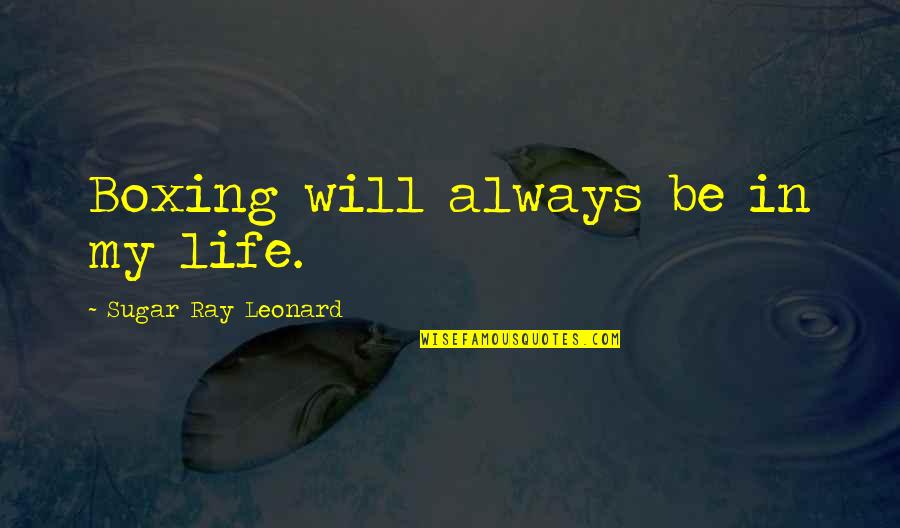 Synonym For Cultural Quotes By Sugar Ray Leonard: Boxing will always be in my life. Synonym For Cultural Quotes By Sugar Ray Leonard: Boxing will always be in my life.