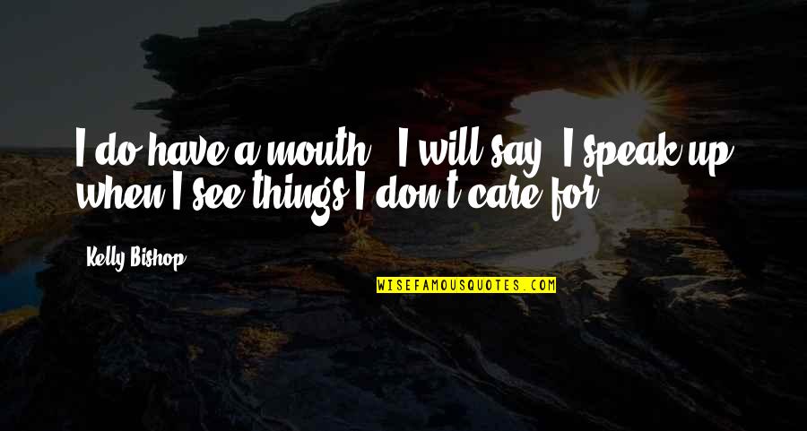 Synonym To Quote Quotes By Kelly Bishop: I do have a mouth - I will