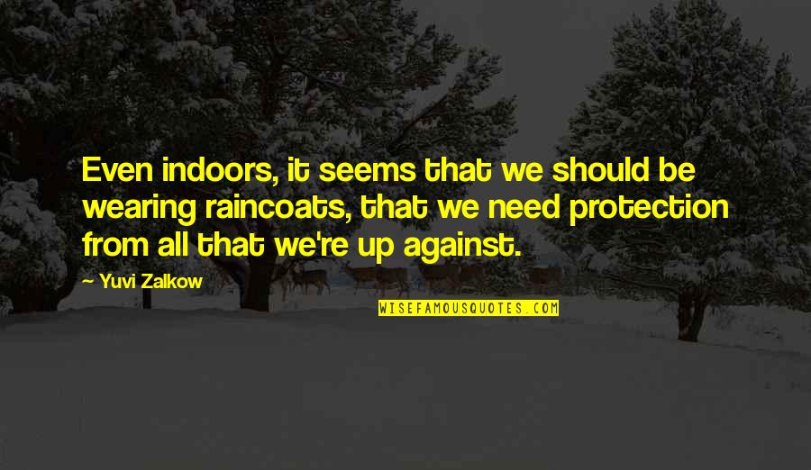 Synonymes Anglais Quotes By Yuvi Zalkow: Even indoors, it seems that we should be Synonymes Anglais Quotes By Yuvi Zalkow: Even indoors, it seems that we should be