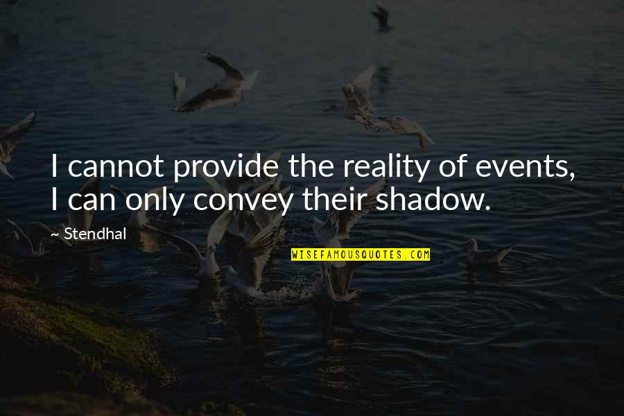 Synonymes Des Quotes By Stendhal: I cannot provide the reality of events, I
