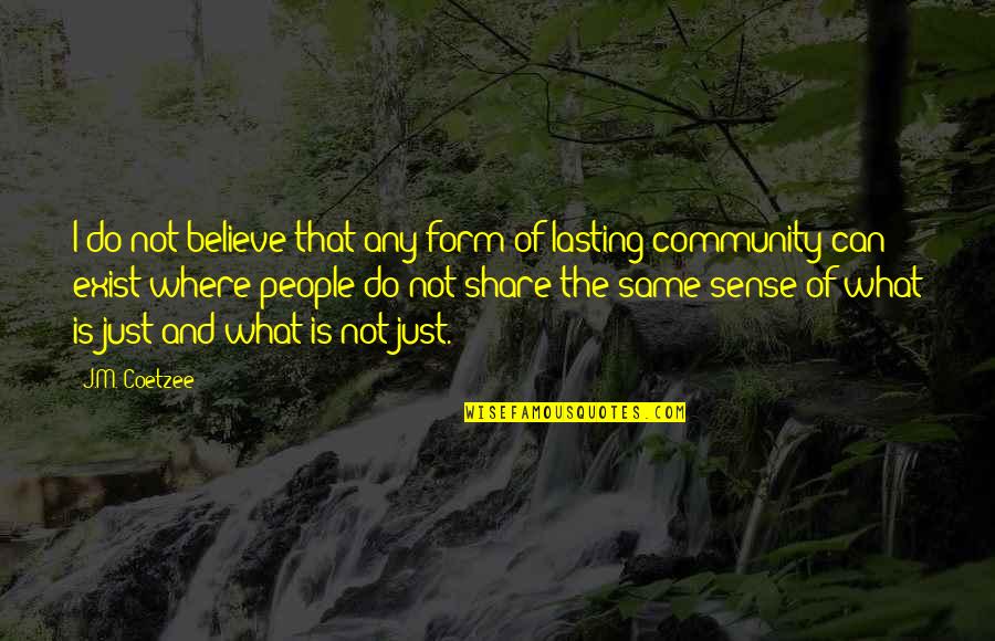 Synonymes Quotes By J.M. Coetzee: I do not believe that any form of Synonymes Quotes By J.M. Coetzee: I do not believe that any form of