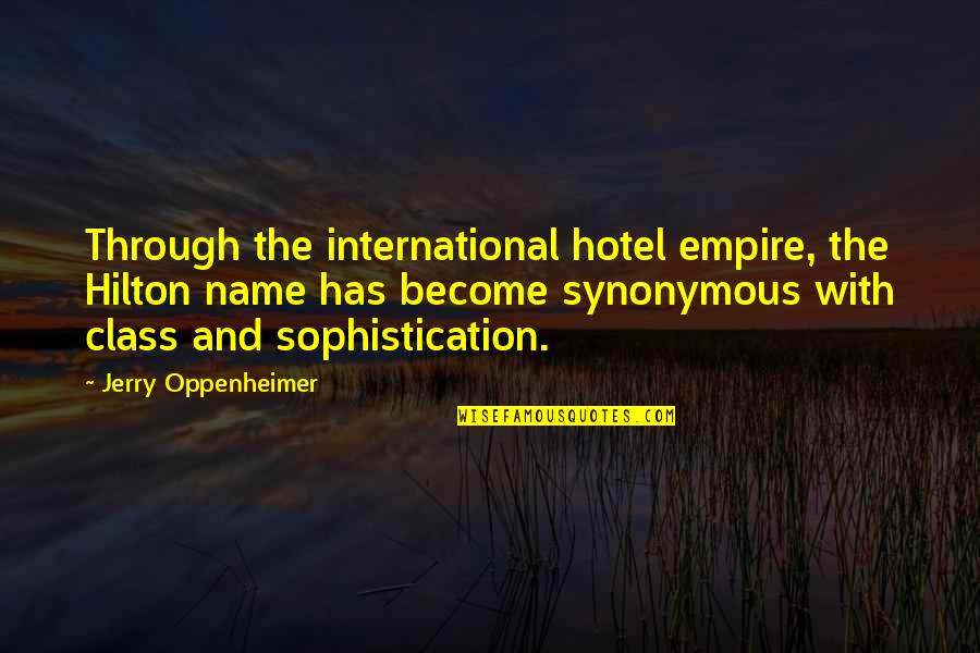 Synonymous Quotes By Jerry Oppenheimer: Through the international hotel empire, the Hilton name