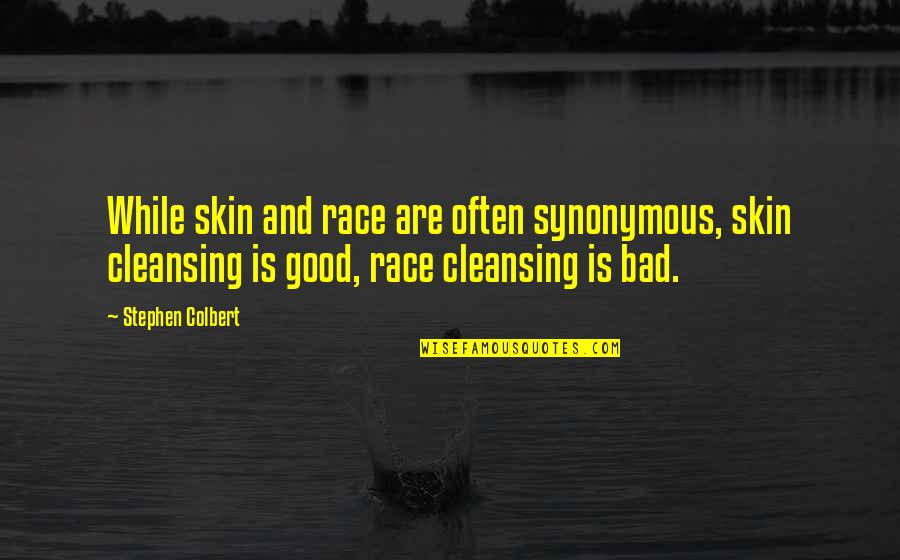 Synonymous Quotes By Stephen Colbert: While skin and race are often synonymous, skin