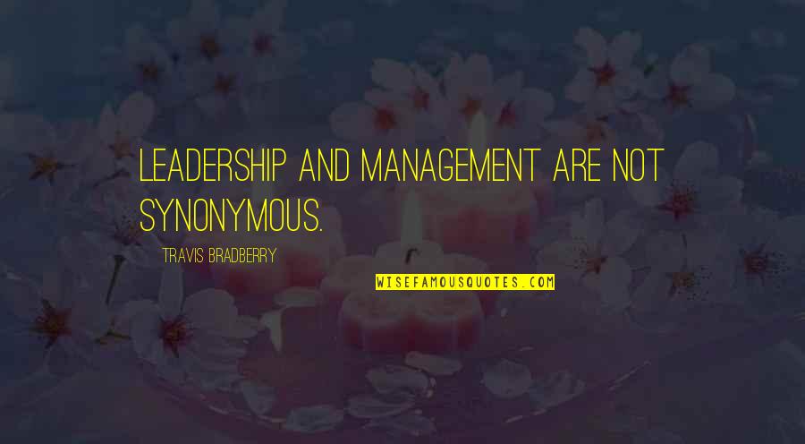 Synonymous Quotes By Travis Bradberry: Leadership and management are not synonymous.
