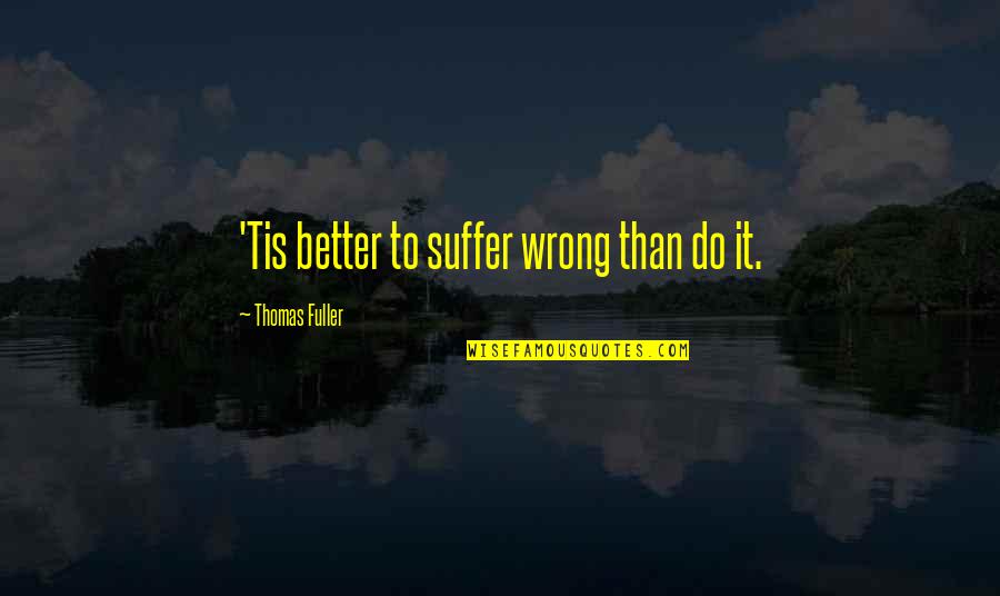 Synonyms And Antonyms Quotes By Thomas Fuller: 'Tis better to suffer wrong than do it.