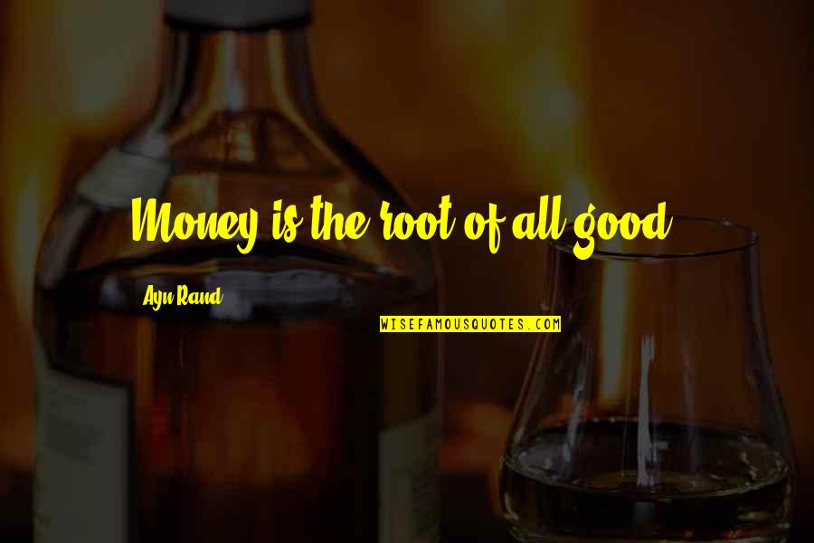 Synonyms For Clever Quotes By Ayn Rand: Money is the root of all good.