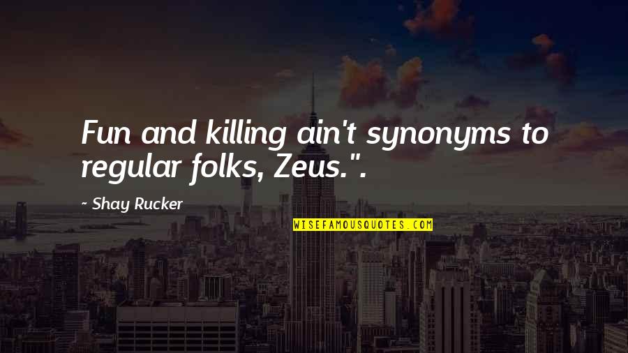 Synonyms For Funny Quotes By Shay Rucker: Fun and killing ain't synonyms to regular folks,