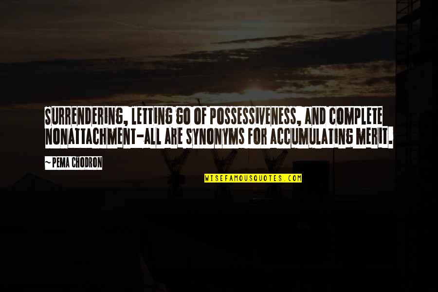 Synonyms For Quotes By Pema Chodron: Surrendering, letting go of possessiveness, and complete nonattachment-all