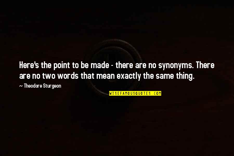 Synonyms For Quotes By Theodore Sturgeon: Here's the point to be made - there