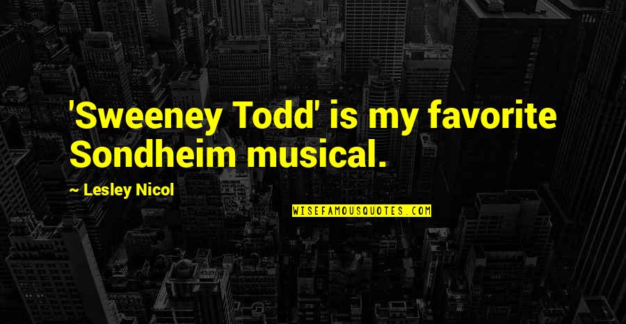 Synonyms For Wise Quotes By Lesley Nicol: 'Sweeney Todd' is my favorite Sondheim musical.