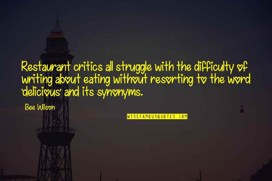 Synonyms Quotes By Bee Wilson: Restaurant critics all struggle with the difficulty of