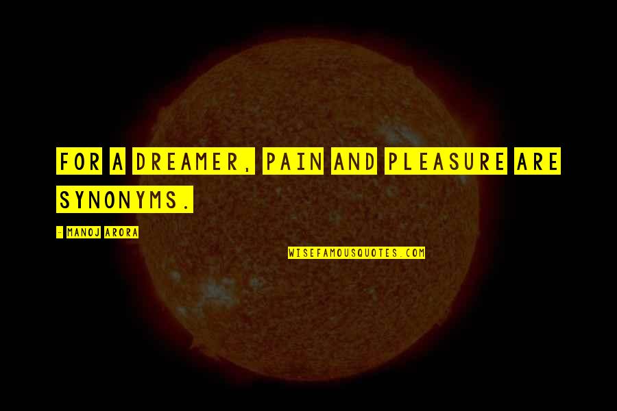 Synonyms Quotes By Manoj Arora: For a dreamer, pain and pleasure are synonyms.