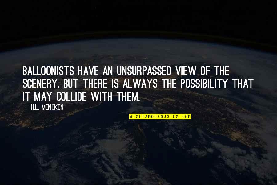 Synowic Quotes By H.L. Mencken: Balloonists have an unsurpassed view of the scenery, Synowic Quotes By H.L. Mencken: Balloonists have an unsurpassed view of the scenery,