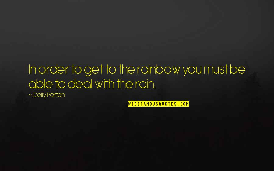 Syntactically Challenging Quotes By Dolly Parton: In order to get to the rainbow you