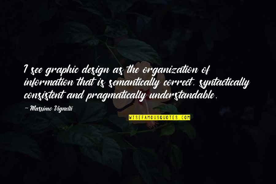 Syntactically Quotes By Massimo Vignelli: I see graphic design as the organization of