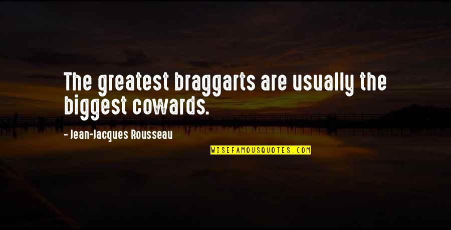 Syntagmatic Quotes By Jean-Jacques Rousseau: The greatest braggarts are usually the biggest cowards.