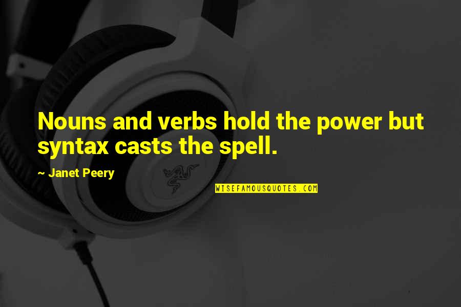 Syntax Quotes By Janet Peery: Nouns and verbs hold the power but syntax