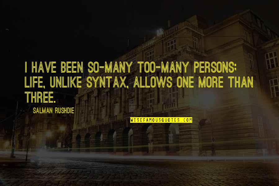 Syntax Quotes By Salman Rushdie: I have been so-many too-many persons; life, unlike