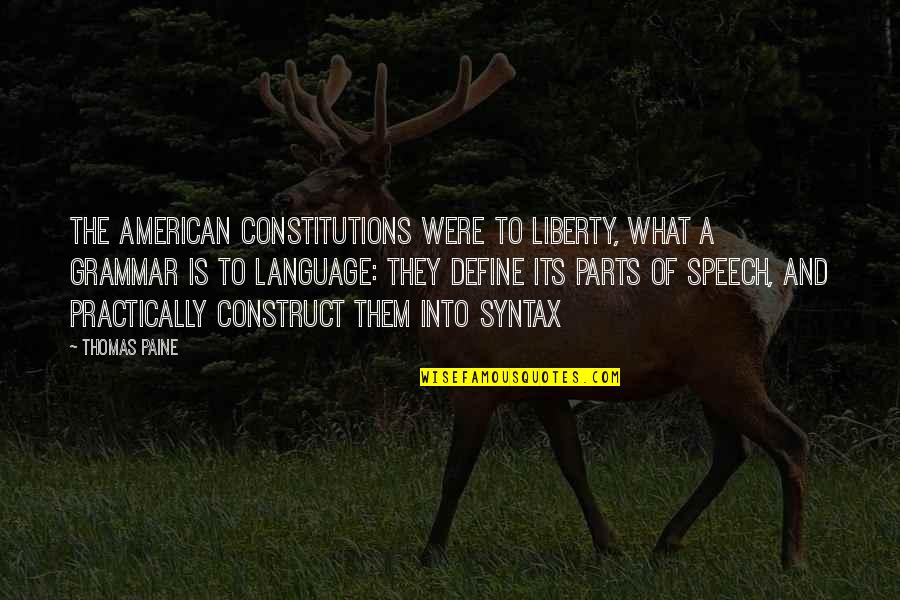 Syntax Quotes By Thomas Paine: The American constitutions were to liberty, what a