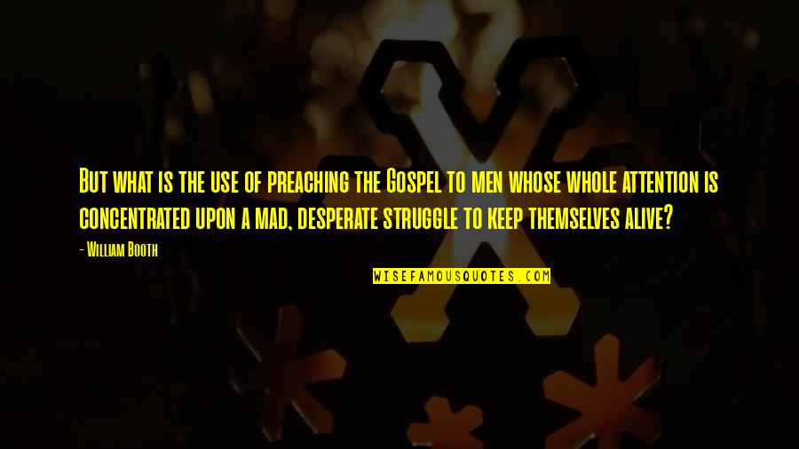 Syntaxes In Computer Quotes By William Booth: But what is the use of preaching the Syntaxes In Computer Quotes By William Booth: But what is the use of preaching the