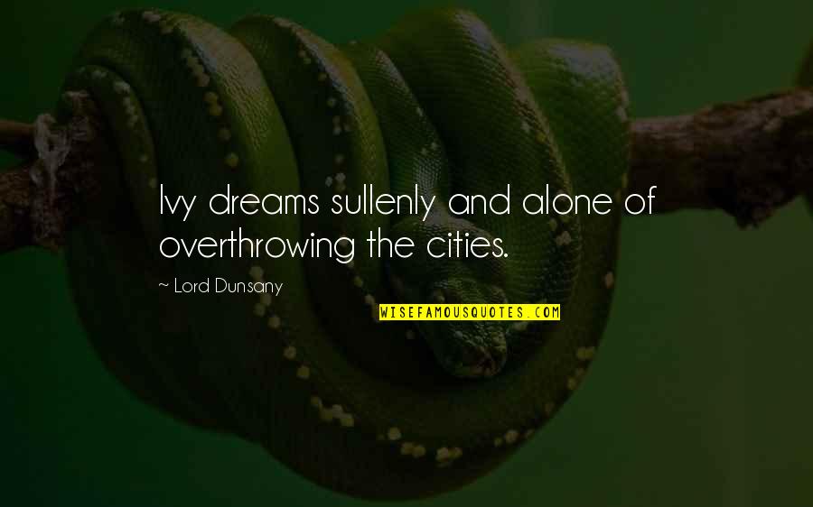 Syntaxhighlighter Evolved Quotes By Lord Dunsany: Ivy dreams sullenly and alone of overthrowing the