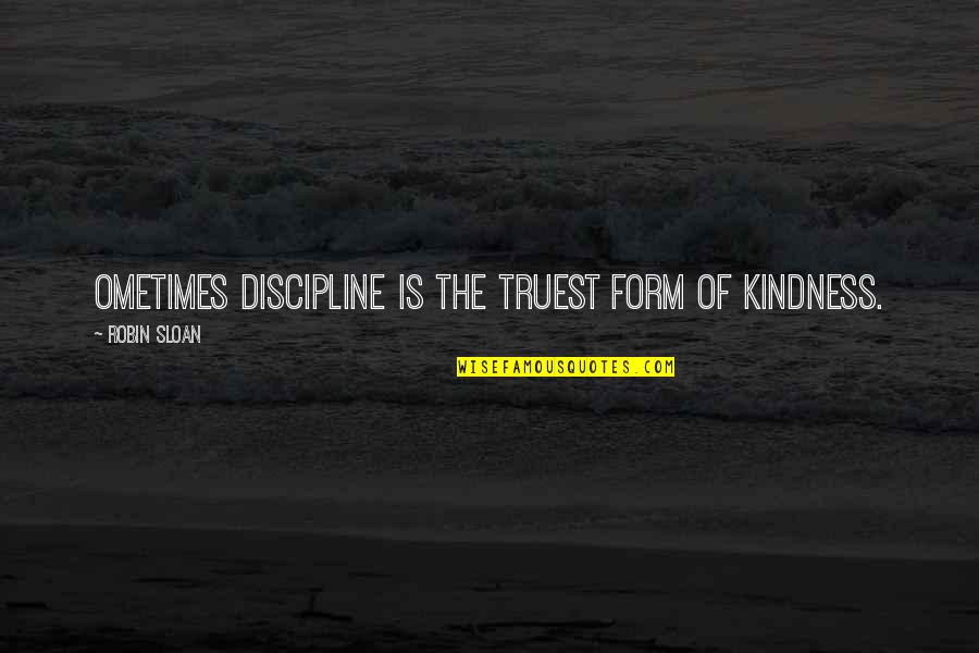 Synteza V Znam Quotes By Robin Sloan: Ometimes discipline is the truest form of kindness. Synteza V Znam Quotes By Robin Sloan: Ometimes discipline is the truest form of kindness.