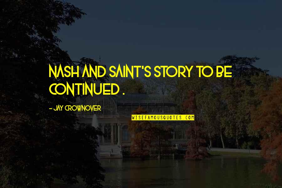 Syntheses Quotes By Jay Crownover: Nash and Saint's story to be continued .