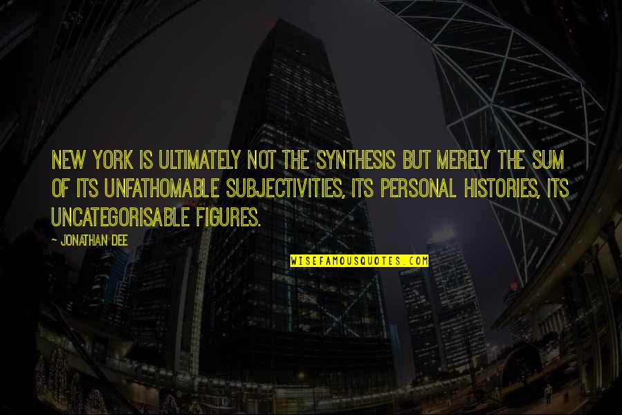 Synthesis Quotes By Jonathan Dee: New York is ultimately not the synthesis but