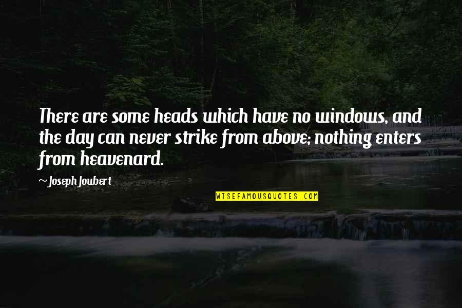 Synthesise Define Quotes By Joseph Joubert: There are some heads which have no windows,