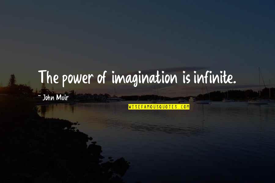 Synthesist Thinking Quotes By John Muir: The power of imagination is infinite.