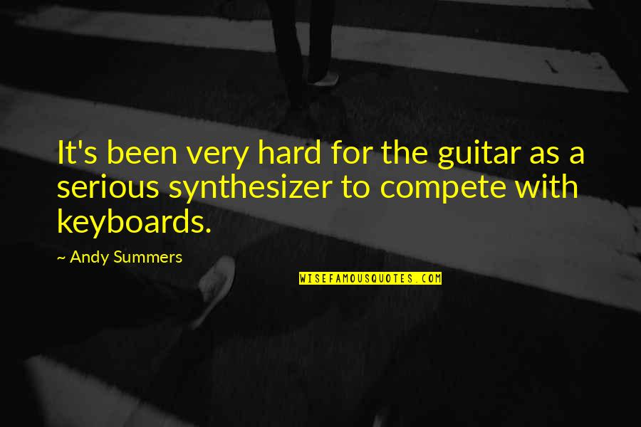 Synthesizer Quotes By Andy Summers: It's been very hard for the guitar as