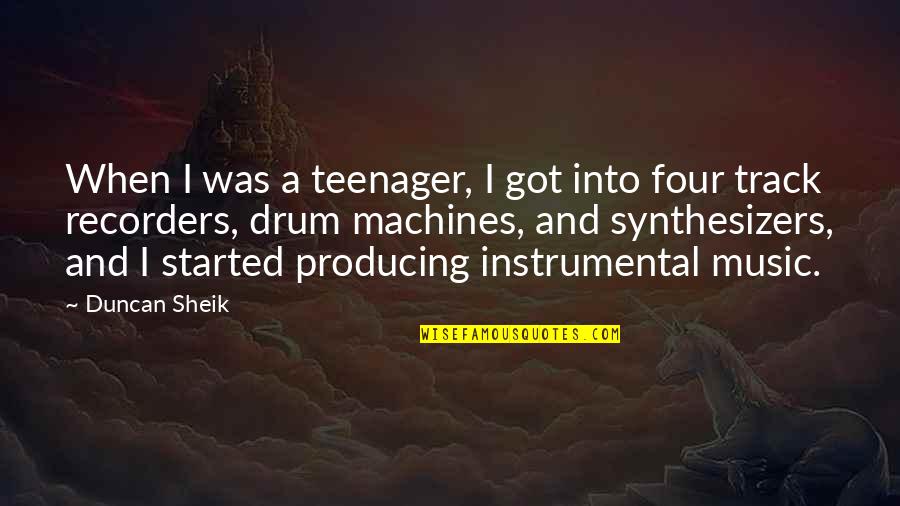 Synthesizers Quotes By Duncan Sheik: When I was a teenager, I got into