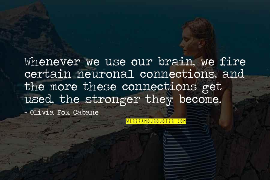 Synthetic Fibres Quotes By Olivia Fox Cabane: Whenever we use our brain, we fire certain Synthetic Fibres Quotes By Olivia Fox Cabane: Whenever we use our brain, we fire certain