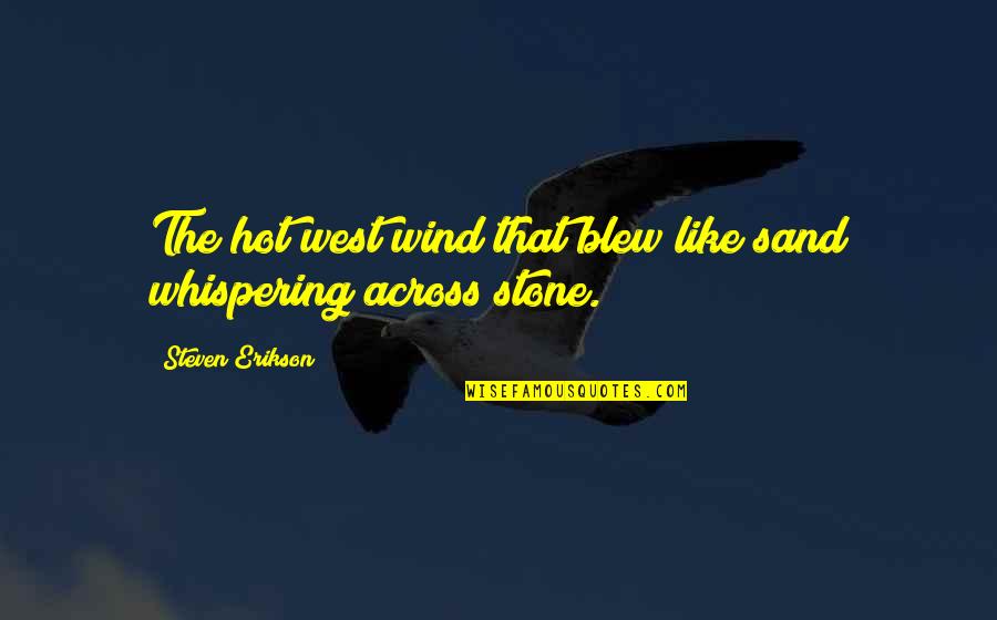 Synthetic Fibres Quotes By Steven Erikson: The hot west wind that blew like sand Synthetic Fibres Quotes By Steven Erikson: The hot west wind that blew like sand