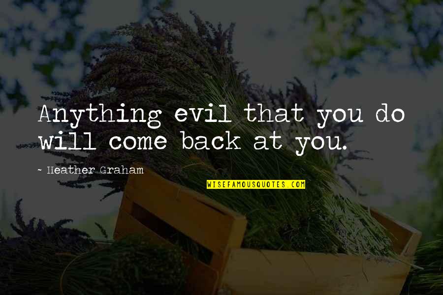 Synthetic Happiness Quotes By Heather Graham: Anything evil that you do will come back