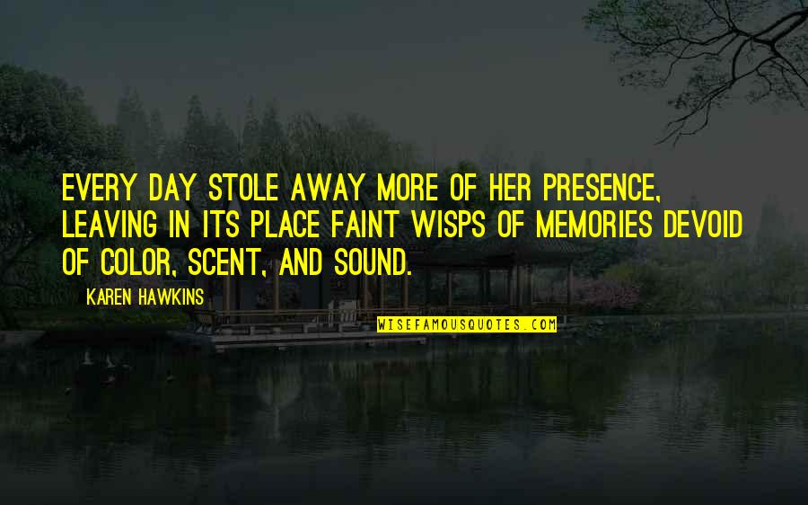 Synthetic Happiness Quotes By Karen Hawkins: Every day stole away more of her presence,