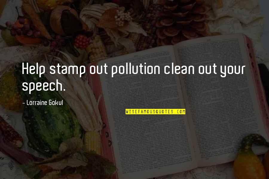 Synthetic Happiness Quotes By Lorraine Gokul: Help stamp out pollution clean out your speech.