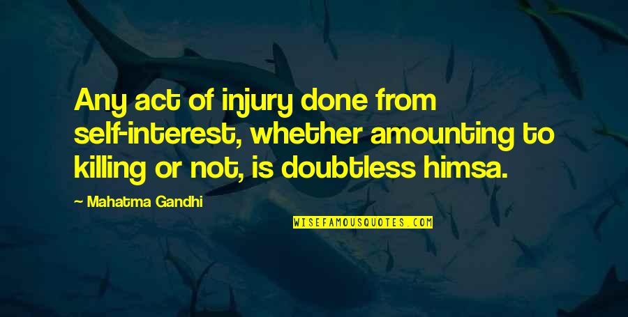 Synthetic Happiness Quotes By Mahatma Gandhi: Any act of injury done from self-interest, whether