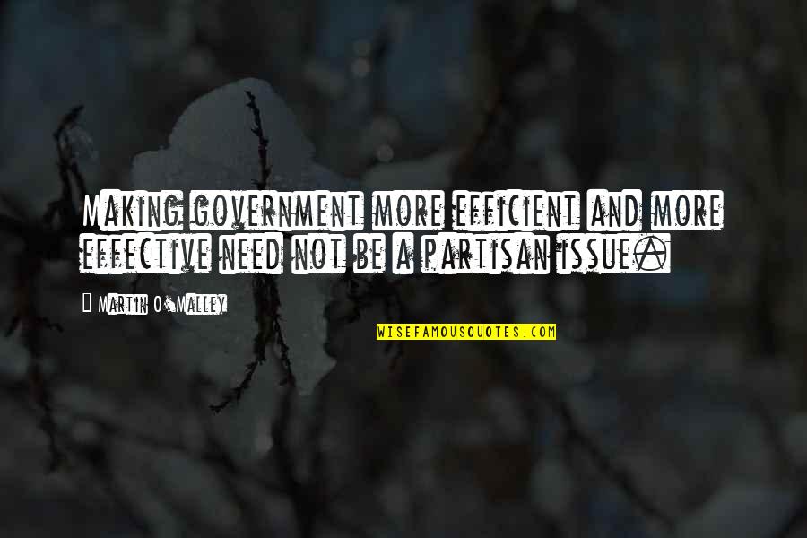 Synthetiques Quotes By Martin O'Malley: Making government more efficient and more effective need