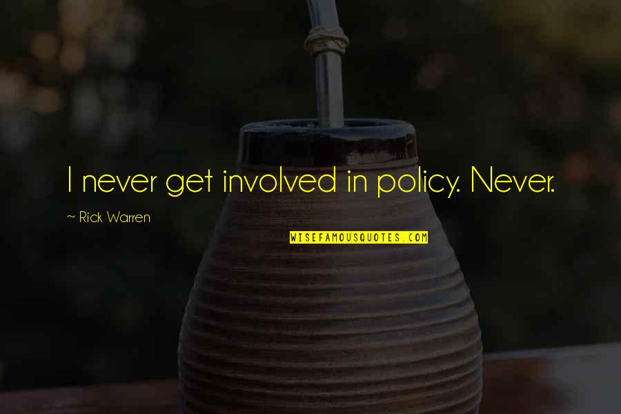 Synthetiques Quotes By Rick Warren: I never get involved in policy. Never.