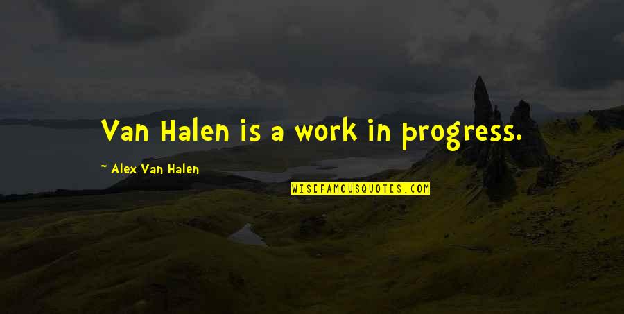 Synthia China Quotes By Alex Van Halen: Van Halen is a work in progress.