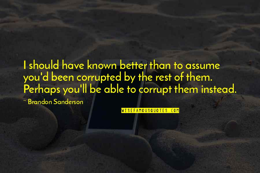 Synthia China Quotes By Brandon Sanderson: I should have known better than to assume Synthia China Quotes By Brandon Sanderson: I should have known better than to assume