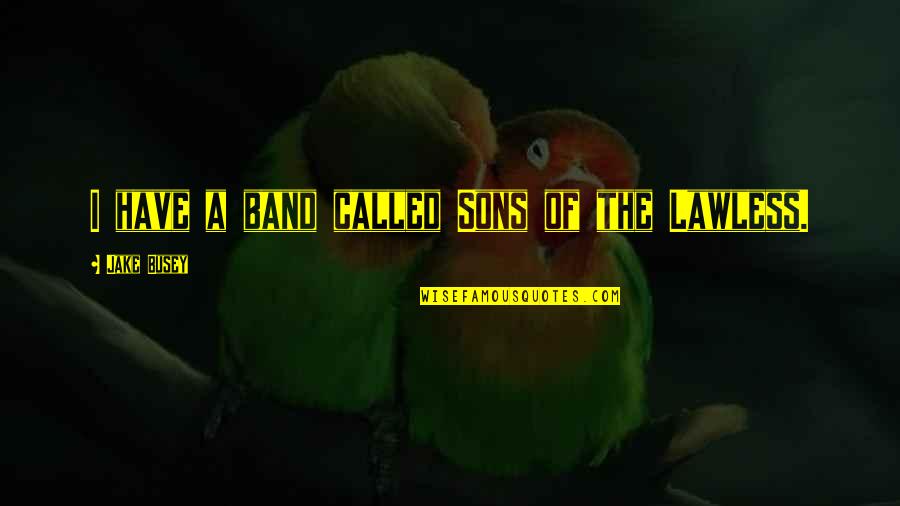 Synthia Saint Quotes By Jake Busey: I have a band called Sons of the Synthia Saint Quotes By Jake Busey: I have a band called Sons of the