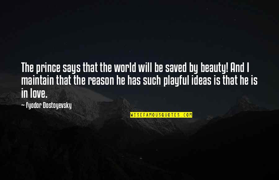 Synthia St Quotes By Fyodor Dostoyevsky: The prince says that the world will be