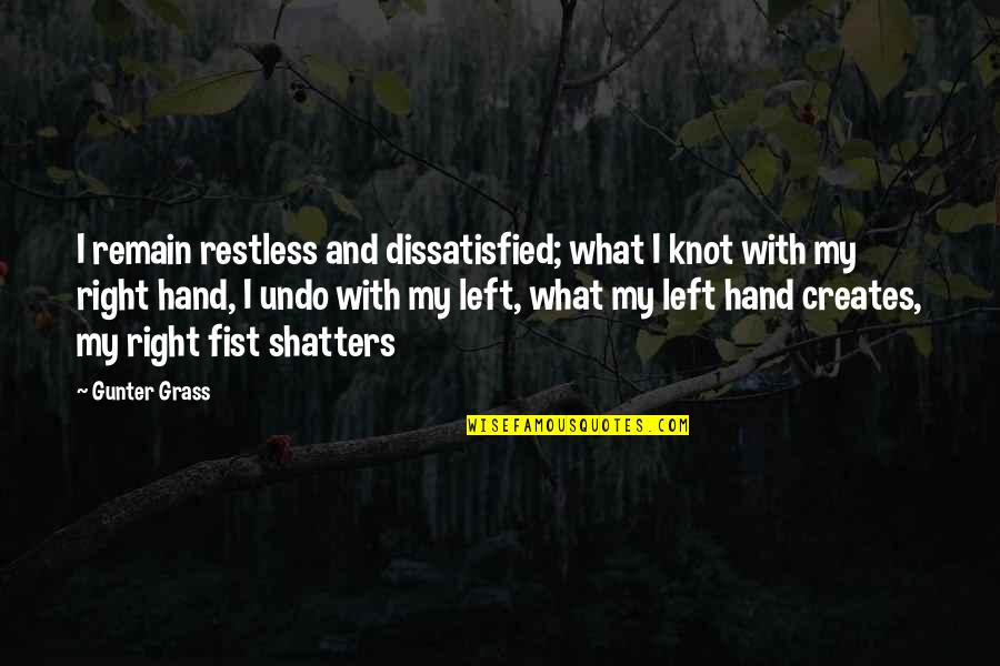 Synthia St Quotes By Gunter Grass: I remain restless and dissatisfied; what I knot